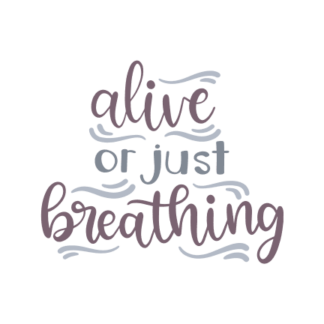 alive-or-just-breathing-motivational-quote-free-svg-file-SvgHeart.Com