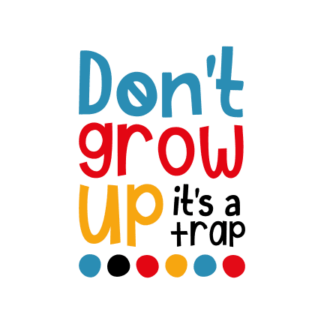 dont-grow-up-its-a-trap-free-svg-file-SvgHeart.Com