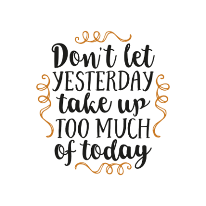 dont-let-yesterday-take-up-too-much-of-today-motivational-free-svg-file-SvgHeart.Com