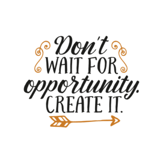 dont-wait-for-opportunity-create-it-arrow-motivational-free-svg-file-SvgHeart.Com