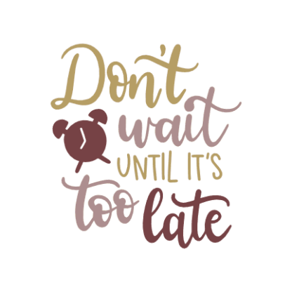 dont-wait-until-its-too-late-motivational-free-svg-file-SvgHeart.Com