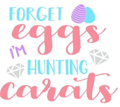 forget-eggs-im-hunting-carats-free-svg-file-SvgHeart.Com