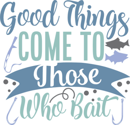 good-things-come-to-those-who-bait-motivational-fishing-free-svg-file-SvgHeart.Com