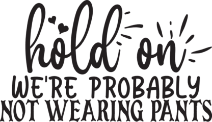 hold-on-were-probably-not-wearing-pants-funny-bedroom-free-svg-file-SvgHeart.Com