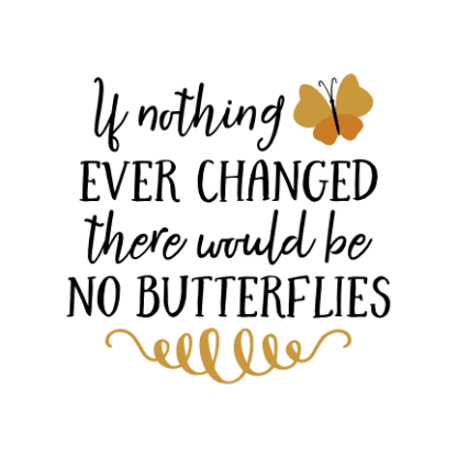 if-nothing-ever-changed-there-would-be-no-butterflies-inspirational-free-svg-file-SvgHeart.Com