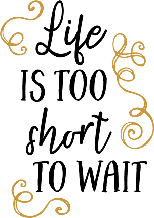 life-is-too-short-to-wait-inspirational-free-svg-file-SvgHeart.Com