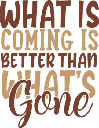 what-is-coming-is-better-than-whats-gone-inspirational-free-svg-file-SvgHeart.Com