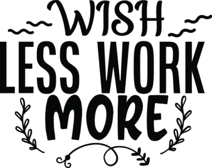 wish-less-work-more-motivational-free-svg-file-SvgHeart.Com