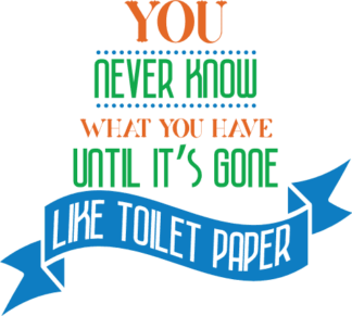 you-never-know-what-you-have-until-its-gone-like-toilet-paper-bathroom-free-svg-file-SvgHeart.Com