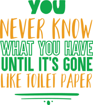 you-never-know-what-you-have-until-its-gone-like-toilet-paper-funny-restroom-free-svg-file-SvgHeart.Com