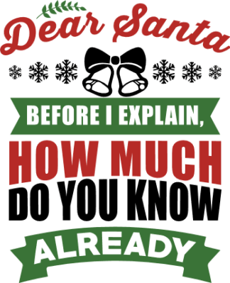 dear-santa-before-i-explain-how-much-do-you-know-already-funny-christmas-free-svg-file-SVGHEART.COM